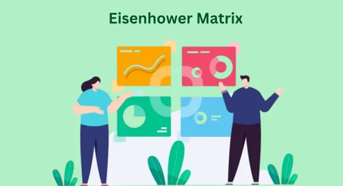 Eisenhower Matrix: A Guide to Prioritizing and Managing Your Time